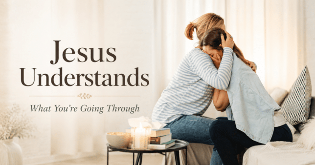 Jesus understands what you are going through graphic